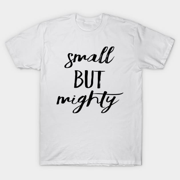 Small but mighty T-Shirt by Nidimar